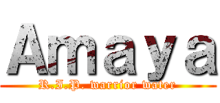 Ａｍａｙａ (R.I.P. warrior water)
