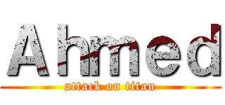 Ａｈｍｅｄ (attack on titan)