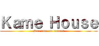 Ｋａｍｅ Ｈｏｕｓｅ (Sua casa em animes)