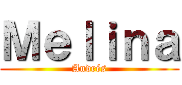 Ｍｅｌｉｎａ (Andrés)