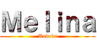 Ｍｅｌｉｎａ (Andrés)