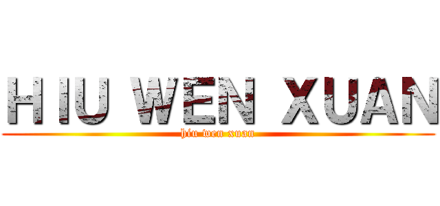 ＨＩＵ ＷＥＮ ＸＵＡＮ (hiu wen xuan)