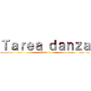 Ｔａｒｅａ ｄａｎｚａ (Parte 1)