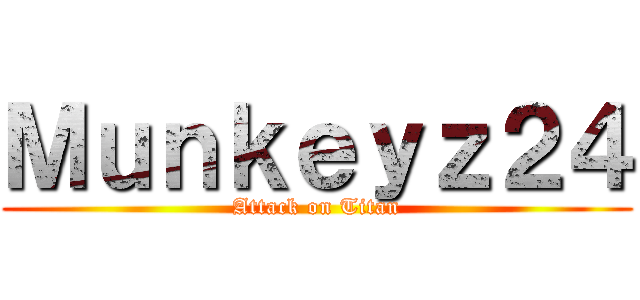 Ｍｕｎｋｅｙｚ２４ (Attack on Titan)