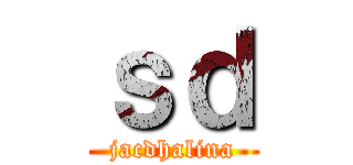 ｓｄ (jacdhalina)