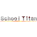 Ｓｃｈｏｏｌ Ｔｉｔａｎ (YOLO)