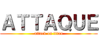 ＡＴＴＡＱＵＥ (attack on titan)