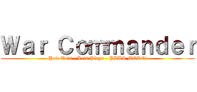 Ｗａｒ Ｃｏｍｍａｎｄｅｒ (How To's - Lets Plays - PLUS MORE!)