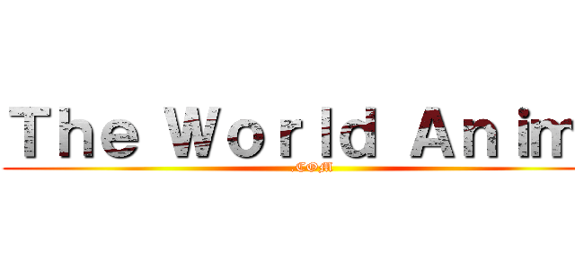 Ｔｈｅ Ｗｏｒｌｄ Ａｎｉｍｅ (.COM)