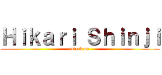 Ｈｉｋａｒｉ Ｓｈｉｎｊｉ (attack on )