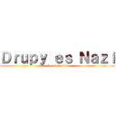 Ｄｒｕｐｙ ｅｓ Ｎａｚｉ (La revolución)