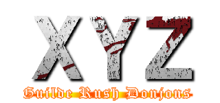 ＸＹＺ (Guilde Rush Donjons)