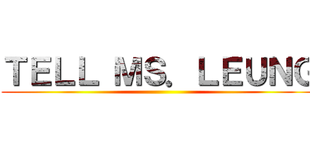 ＴＥＬＬ ＭＳ．ＬＥＵＮＧ ()