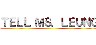 ＴＥＬＬ ＭＳ．ＬＥＵＮＧ ()