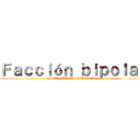 Ｆａｃｃｉóｎ ｂｉｐｏｌａｒ (REINER EL BIPOLAR)
