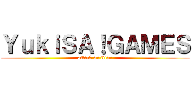 ＹｕｋｉＳＡ！ＧＡＭＥＳ (attack on titan)