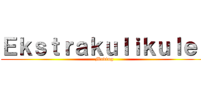 Ｅｋｓｔｒａｋｕｌｉｋｕｌｅｒ (Mading)