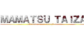 ＭＡＭＡＴＳＵ ＴＡＩＺＡＩ (Em busca de uma animação decente)