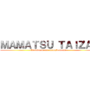 ＭＡＭＡＴＳＵ ＴＡＩＺＡＩ (Em busca de uma animação decente)