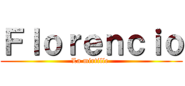 Ｆｌｏｒｅｎｃｉｏ (La mirtille )