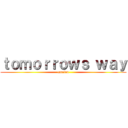 ｔｏｍｏｒｒｏｗｓ ｗａｙ (cancion)