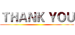 ＴＨＡＮＫ ＹＯＵ ()