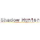 Ｓｈａｄｏｗ Ｈｕｎｔｅｒｓ (Attack on Izzy)