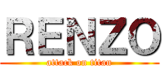 ＲＥＮＺＯ (attack on titan)