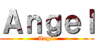 Ａｎｇｅｌ (Angel)