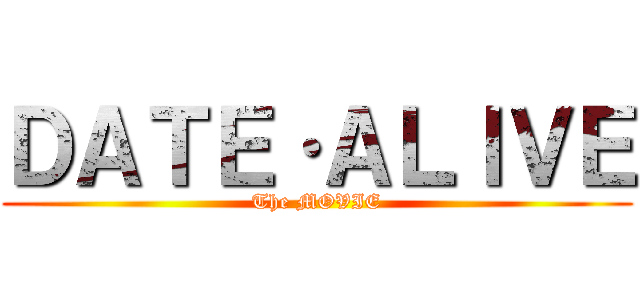 ＤＡＴＥ·ＡＬＩＶＥ (The MOVIE)