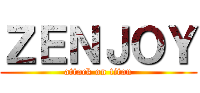 ＺＥＮＪＯＹ (attack on titan)