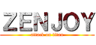 ＺＥＮＪＯＹ (attack on titan)