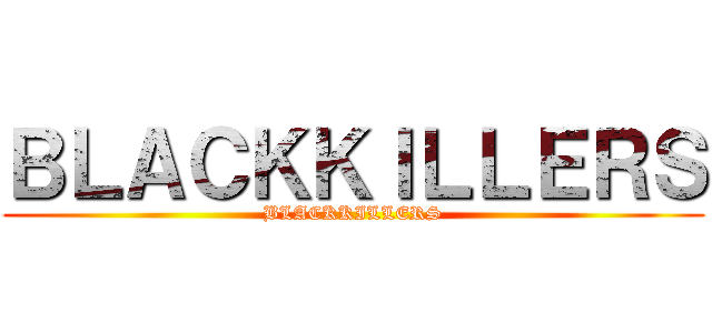 ＢＬＡＣＫＫＩＬＬＥＲＳ (BLACKKILLERS)