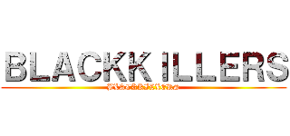 ＢＬＡＣＫＫＩＬＬＥＲＳ (BLACKKILLERS)