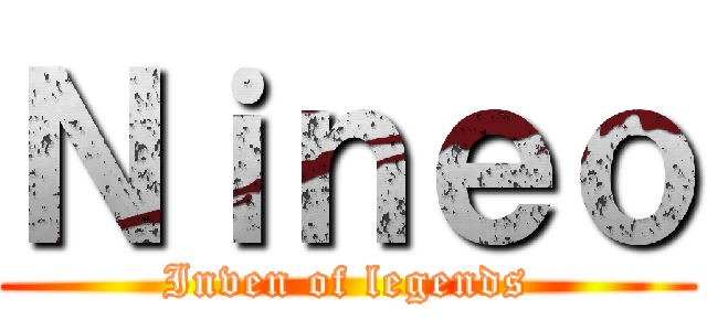 Ｎｉｎｅｏ (Inven of legends)