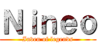Ｎｉｎｅｏ (Inven of legends)