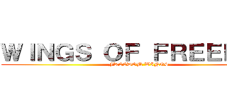 ＷＩＮＧＳ ＯＦ ＦＲＥＥＤＯＭ (FREEDOM WINGS)