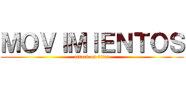 ＭＯＶＩＭＩＥＮＴＯＳ (attack on titan)