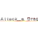 Ａｔｔａｃｋ＿ａ．Ｄｒａｇｏｎ (進擊的巨龍)