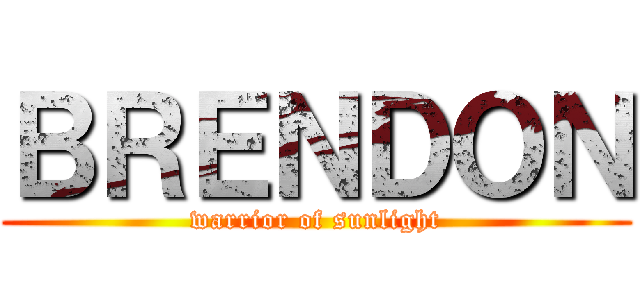 ＢＲＥＮＤＯＮ (warrior of sunlight)