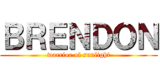 ＢＲＥＮＤＯＮ (warrior of sunlight)