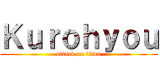 Ｋｕｒｏｈｙｏｕ (attack on titan)