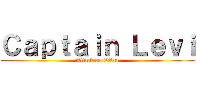 Ｃａｐｔａｉｎ Ｌｅｖｉ (Attack on Titan)