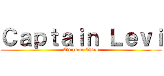 Ｃａｐｔａｉｎ Ｌｅｖｉ (Attack on Titan)