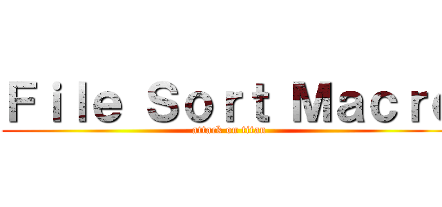 Ｆｉｌｅ Ｓｏｒｔ Ｍａｃｒｏ (attack on titan)