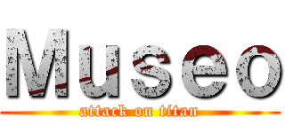 Ｍｕｓｅｏ (attack on titan)