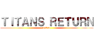 ＴＩＴＡＮＳ ＲＥＴＵＲＮ (L.E.D.)