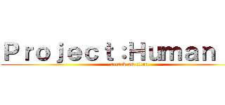 Ｐｒｏｊｅｃｔ：Ｈｕｍａｎｉｔｙ (attack on titan)