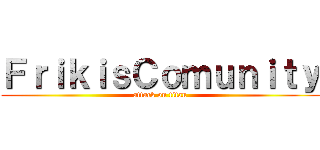 ＦｒｉｋｉｓＣｏｍｕｎｉｔｙ (attack on titan)