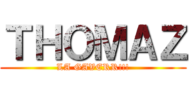 ＴＨＯＭＡＺ (LA GAVERR!!!)